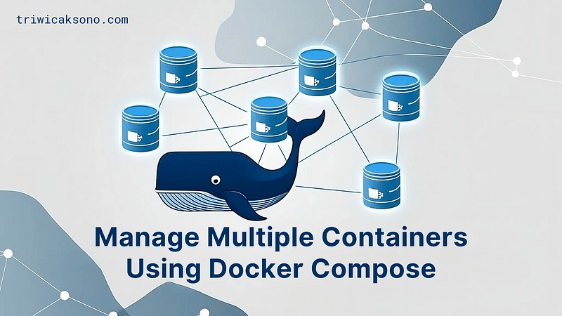 Manage Multiple Containers Using Docker Compose – Tri Wicaksono's Blog